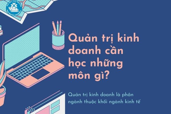 Tại sao lại nên lựa chọn ngành quản trị kinh doanh?
